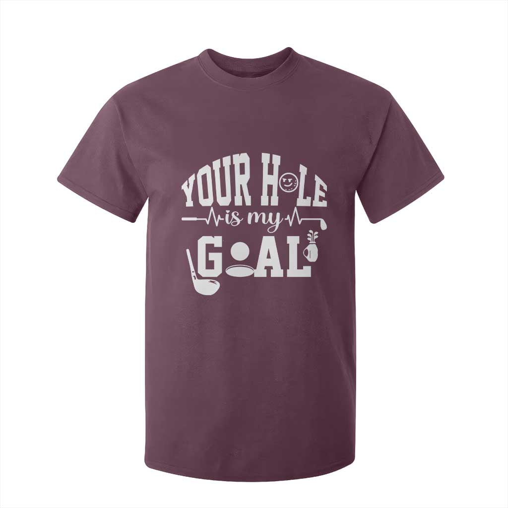 Funny Golf Quote T Shirt For Kid Your Hole Is My Goal TS12 Maroon Print Your Wear
