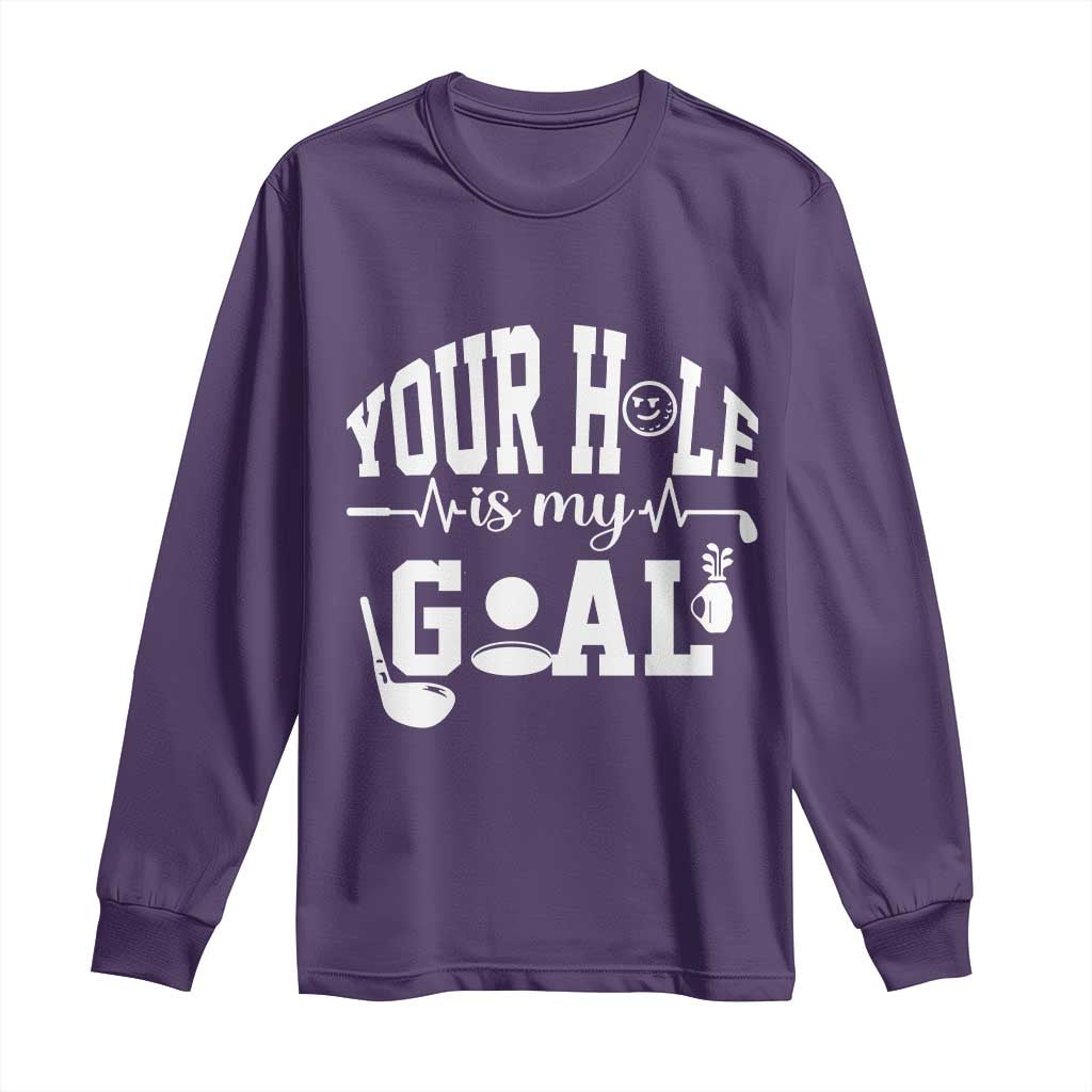 Funny Golf Quote Long Sleeve Shirt Your Hole Is My Goal TS12 Purple Print Your Wear