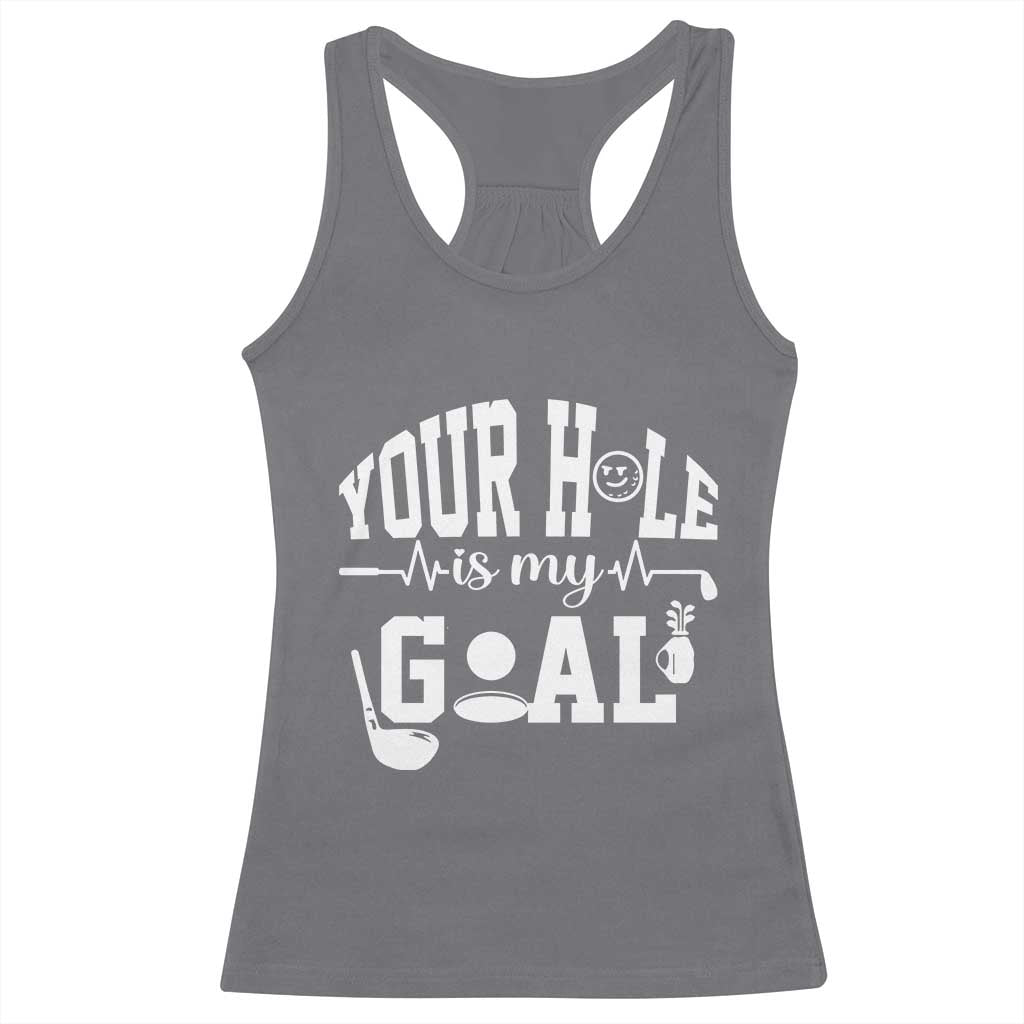 Funny Golf Quote Racerback Tank Top Your Hole Is My Goal TS12 Charcoal Print Your Wear