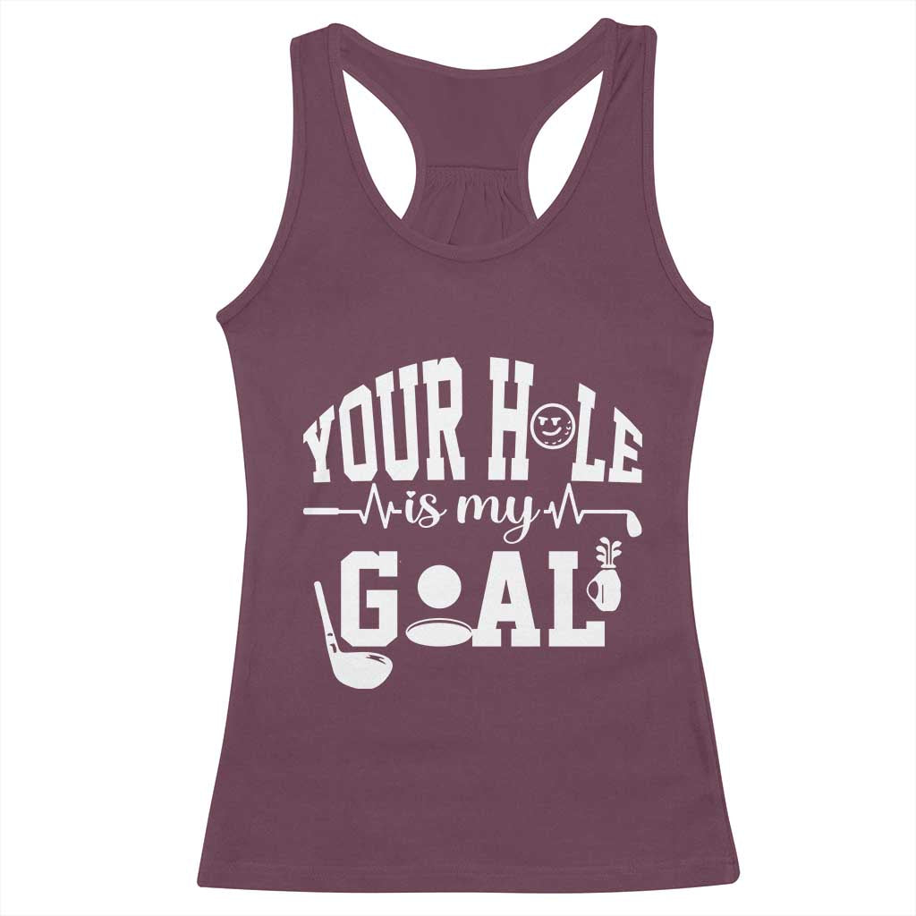 Funny Golf Quote Racerback Tank Top Your Hole Is My Goal TS12 Maroon Print Your Wear
