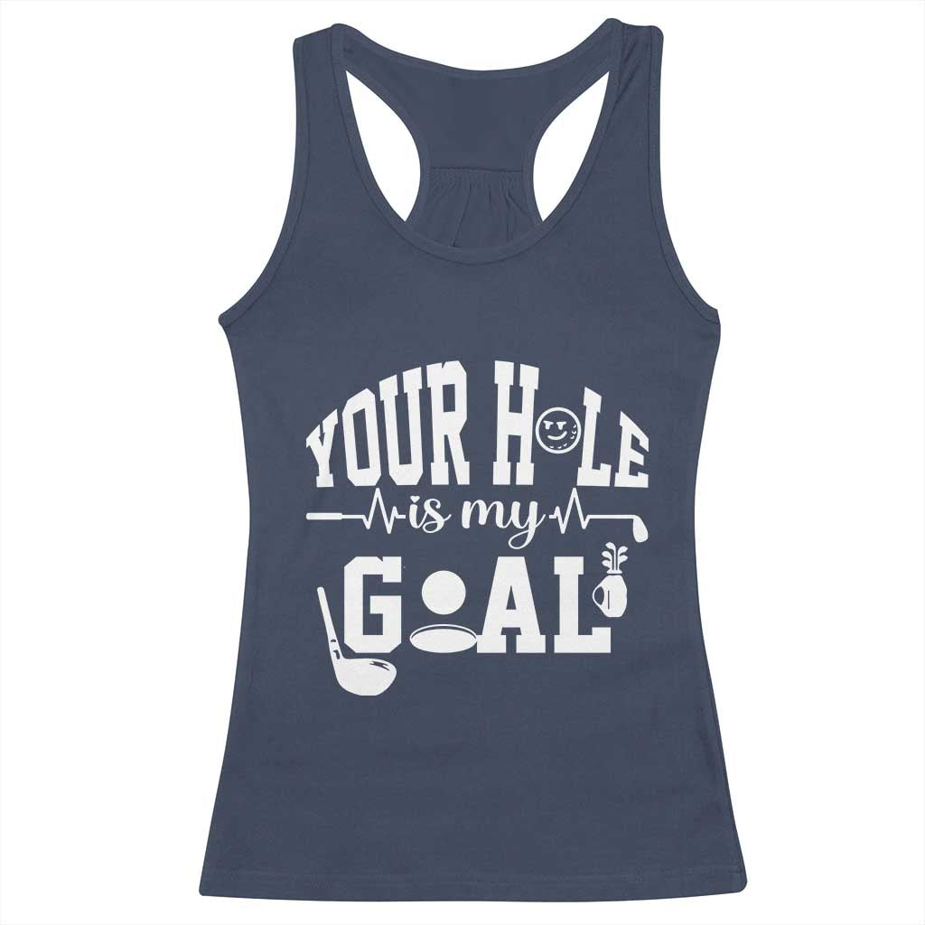 Funny Golf Quote Racerback Tank Top Your Hole Is My Goal TS12 Navy Print Your Wear