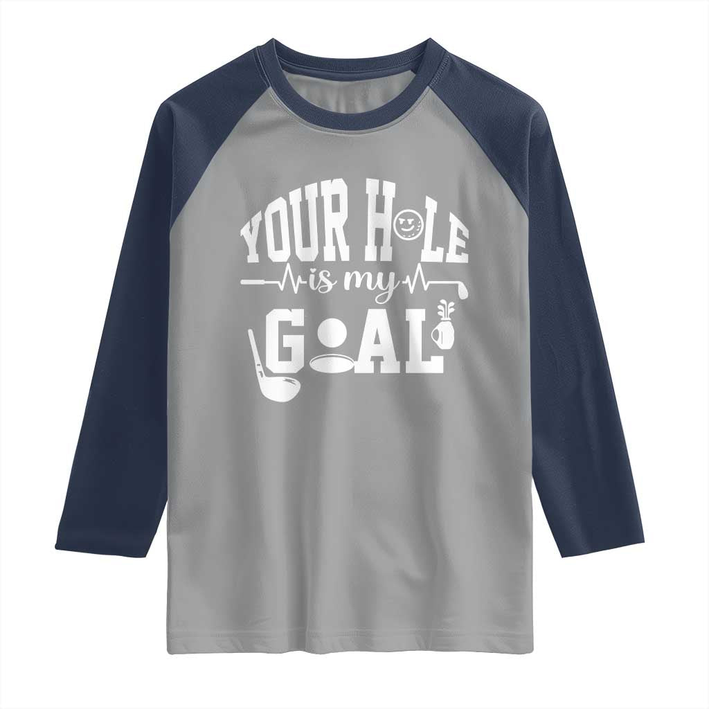 Funny Golf Quote Raglan Shirt Your Hole Is My Goal TS12 Sport Gray Navy Print Your Wear