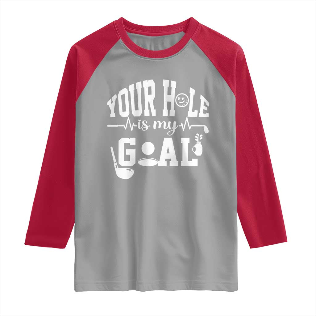 Funny Golf Quote Raglan Shirt Your Hole Is My Goal TS12 Sport Gray Red Print Your Wear