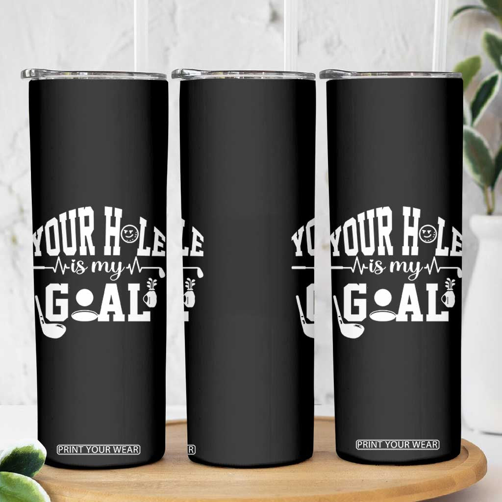 Funny Golf Quote Skinny Tumbler Your Hole Is My Goal TS12 Print Your Wear