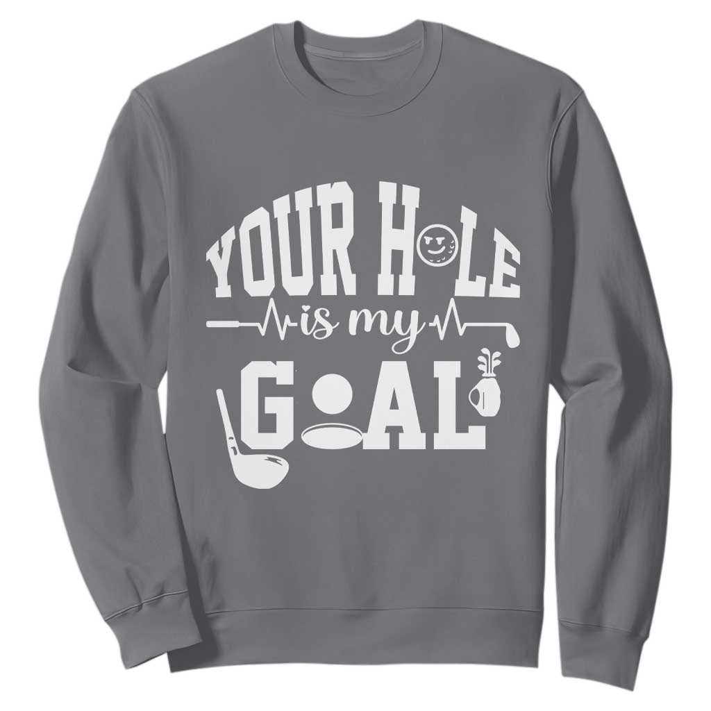 Funny Golf Quote Sweatshirt Your Hole Is My Goal TS12 Charcoal Print Your Wear