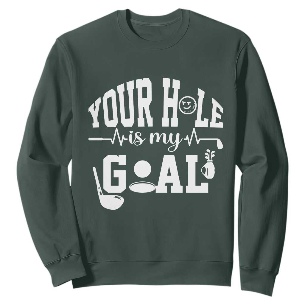 Funny Golf Quote Sweatshirt Your Hole Is My Goal TS12 Dark Forest Green Print Your Wear