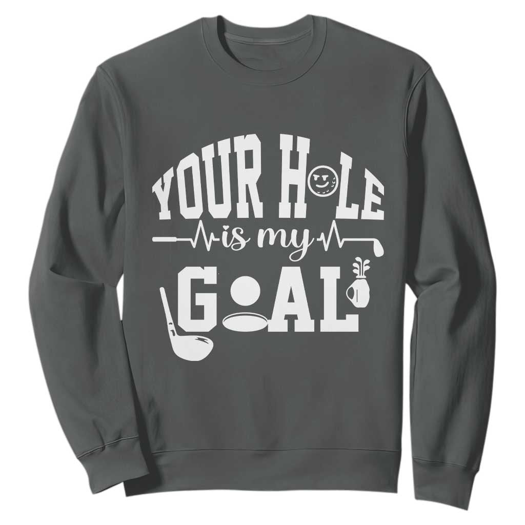 Funny Golf Quote Sweatshirt Your Hole Is My Goal TS12 Dark Heather Print Your Wear