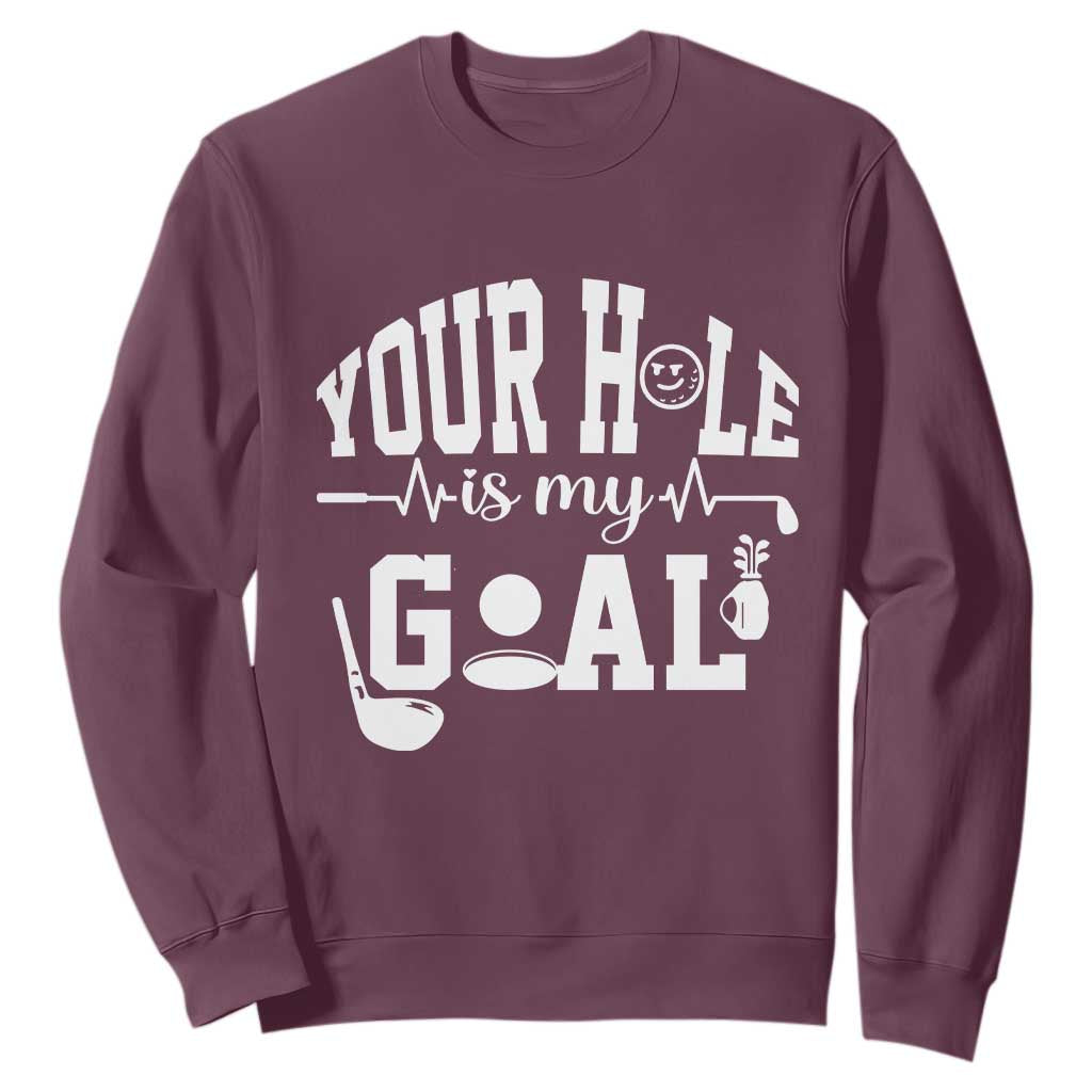 Funny Golf Quote Sweatshirt Your Hole Is My Goal TS12 Maroon Print Your Wear