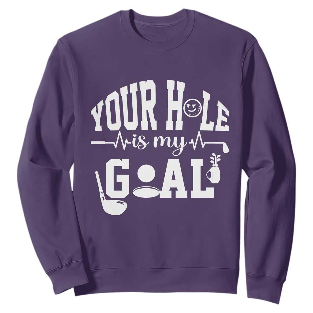 Funny Golf Quote Sweatshirt Your Hole Is My Goal TS12 Purple Print Your Wear