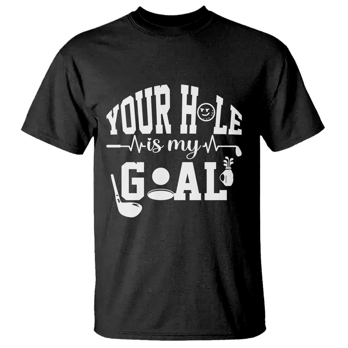 Funny Golf Quote T Shirt Your Hole Is My Goal TS12 Black Print Your Wear