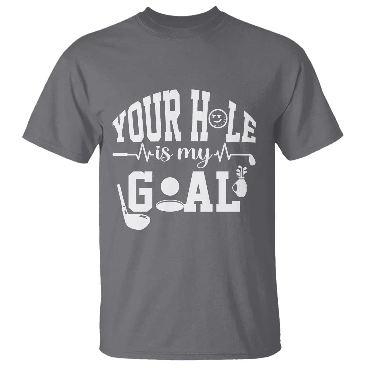 Funny Golf Quote T Shirt Your Hole Is My Goal TS12 Charcoal Print Your Wear