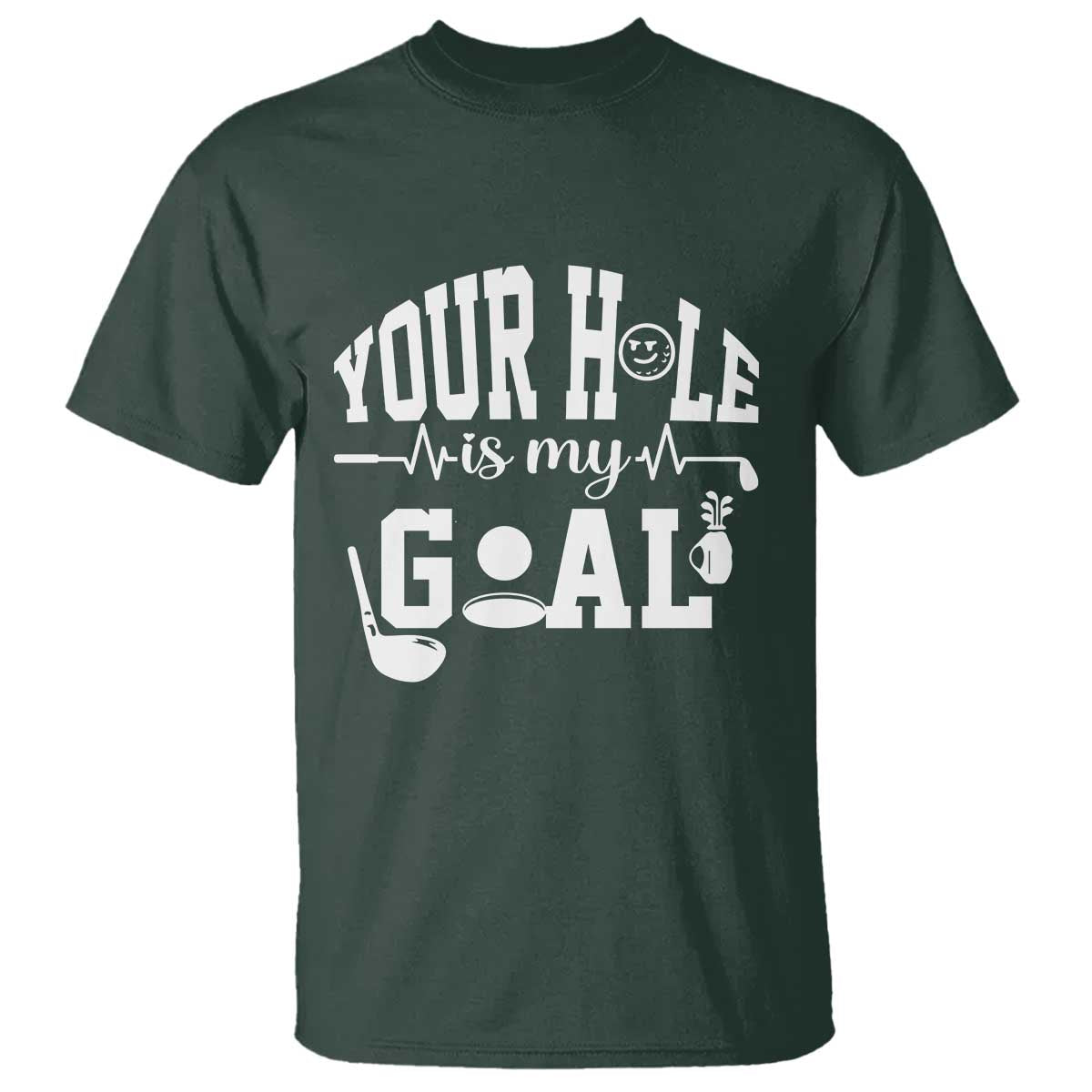 Funny Golf Quote T Shirt Your Hole Is My Goal TS12 Dark Forest Green Print Your Wear