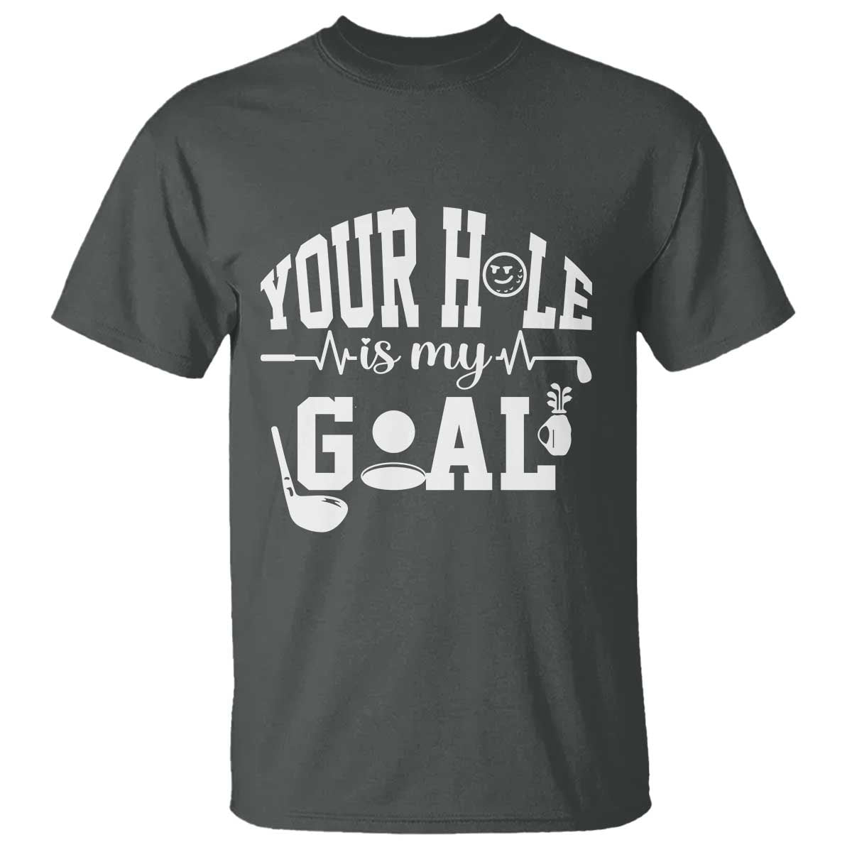 Funny Golf Quote T Shirt Your Hole Is My Goal TS12 Dark Heather Print Your Wear