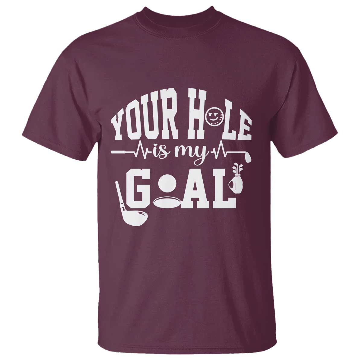 Funny Golf Quote T Shirt Your Hole Is My Goal TS12 Maroon Print Your Wear