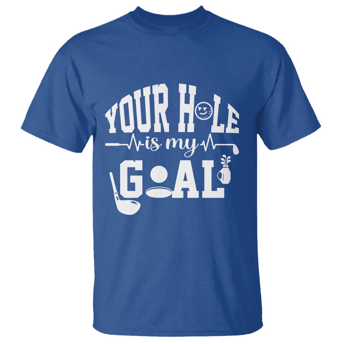 Funny Golf Quote T Shirt Your Hole Is My Goal TS12 Royal Blue Print Your Wear