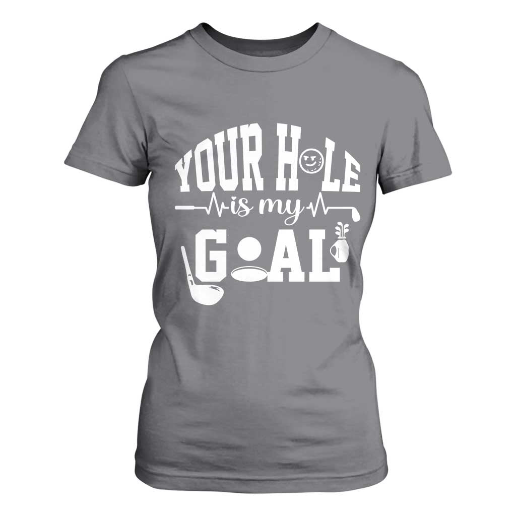 Funny Golf Quote T Shirt For Women Your Hole Is My Goal TS12 Charcoal Print Your Wear
