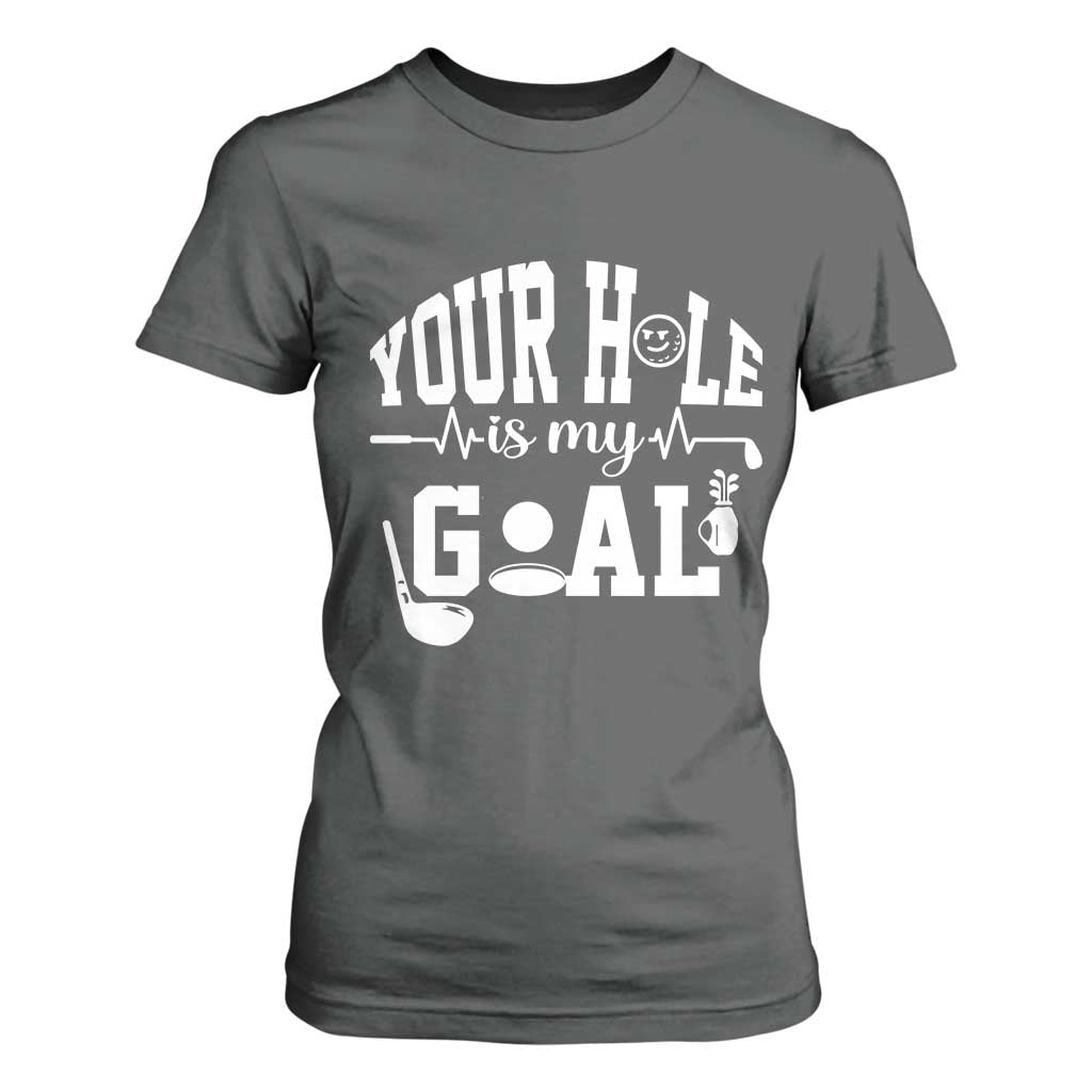 Funny Golf Quote T Shirt For Women Your Hole Is My Goal TS12 Dark Heather Print Your Wear