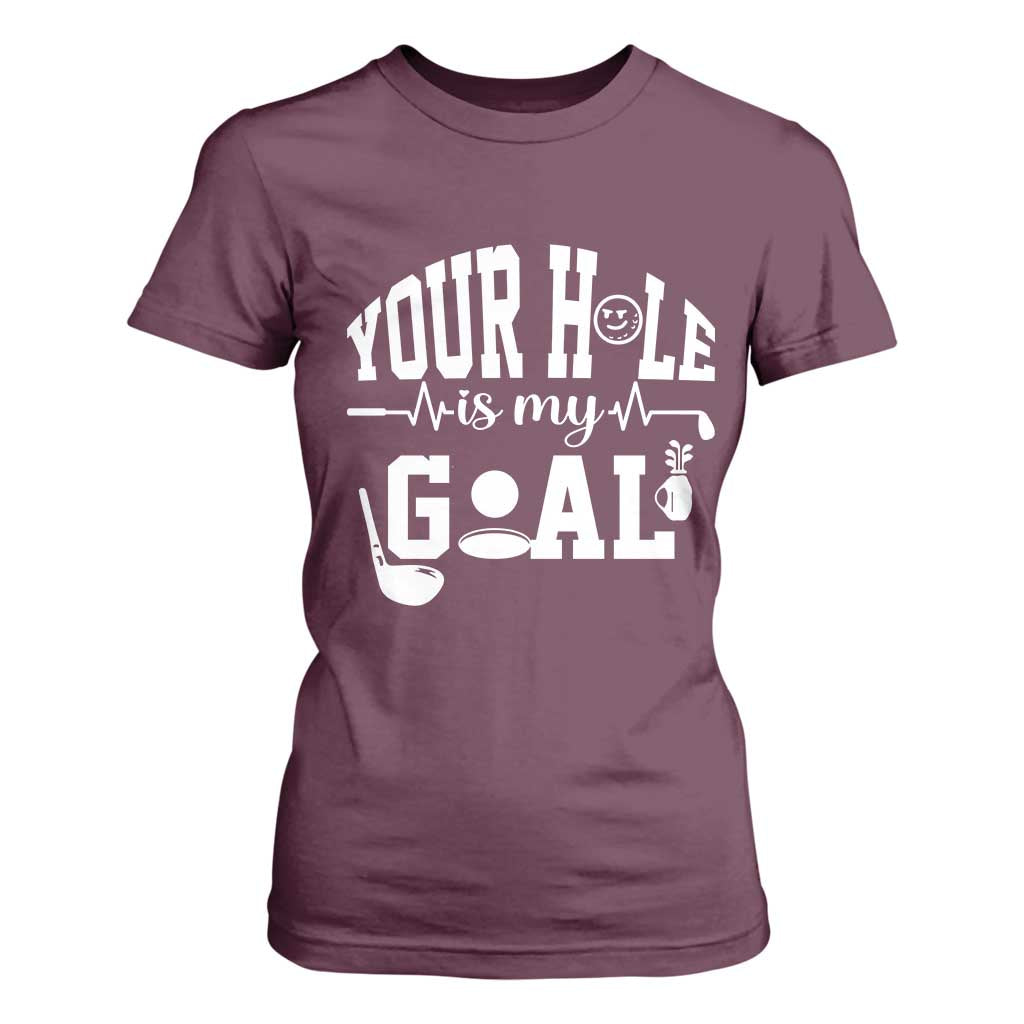 Funny Golf Quote T Shirt For Women Your Hole Is My Goal TS12 Maroon Print Your Wear