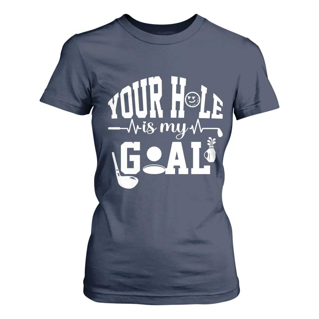 Funny Golf Quote T Shirt For Women Your Hole Is My Goal TS12 Navy Print Your Wear