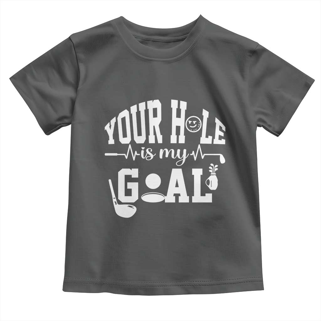 Funny Golf Quote Toddler T Shirt Your Hole Is My Goal TS12 Dark Heather Print Your Wear