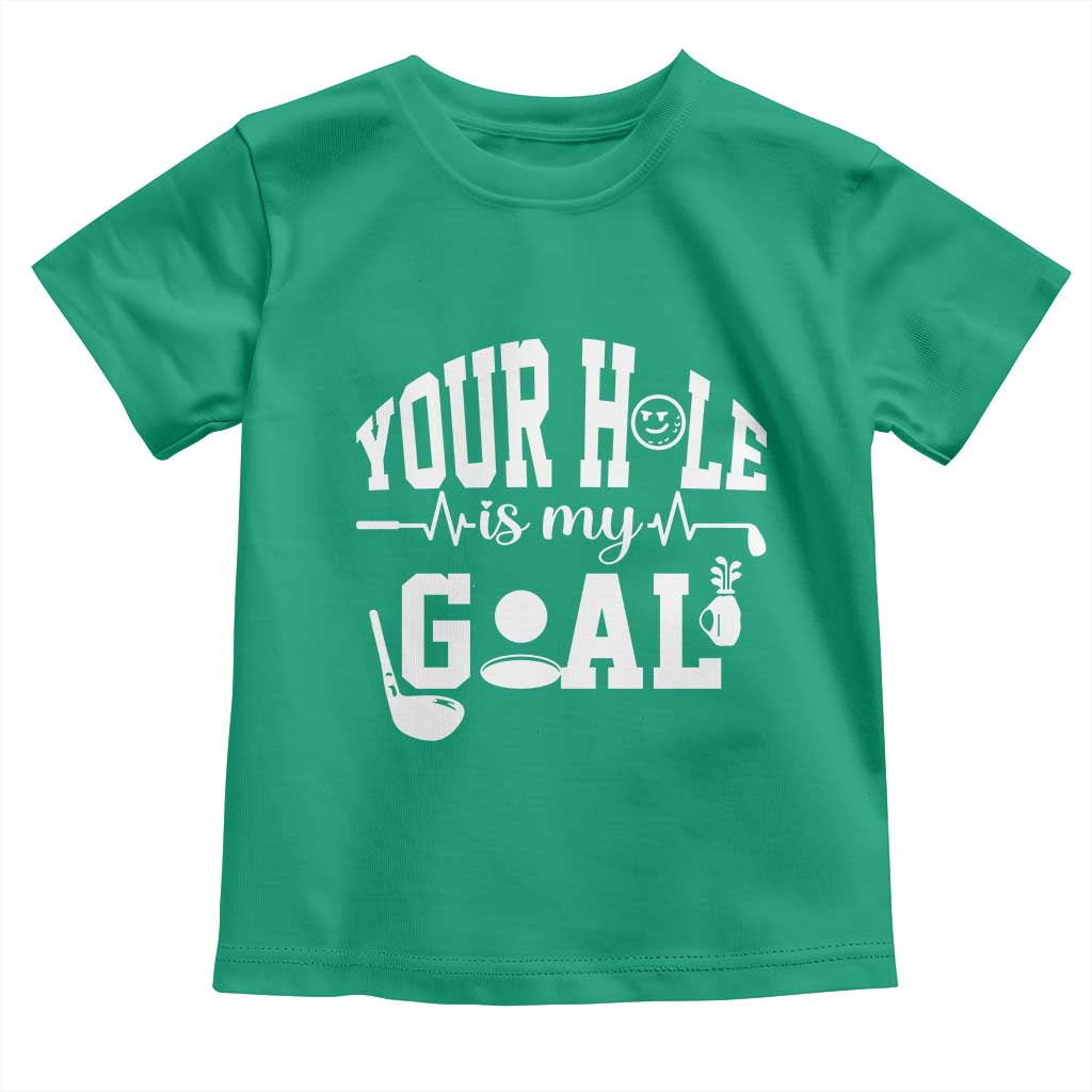 Funny Golf Quote Toddler T Shirt Your Hole Is My Goal TS12 Irish Green Print Your Wear