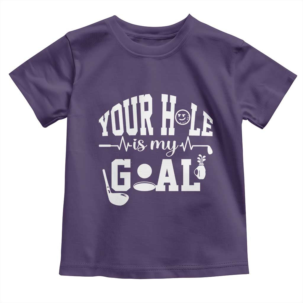 Funny Golf Quote Toddler T Shirt Your Hole Is My Goal TS12 Purple Print Your Wear
