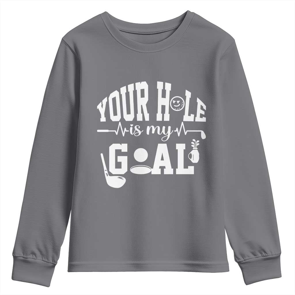 Funny Golf Quote Youth Sweatshirt Your Hole Is My Goal TS12 Charcoal Print Your Wear