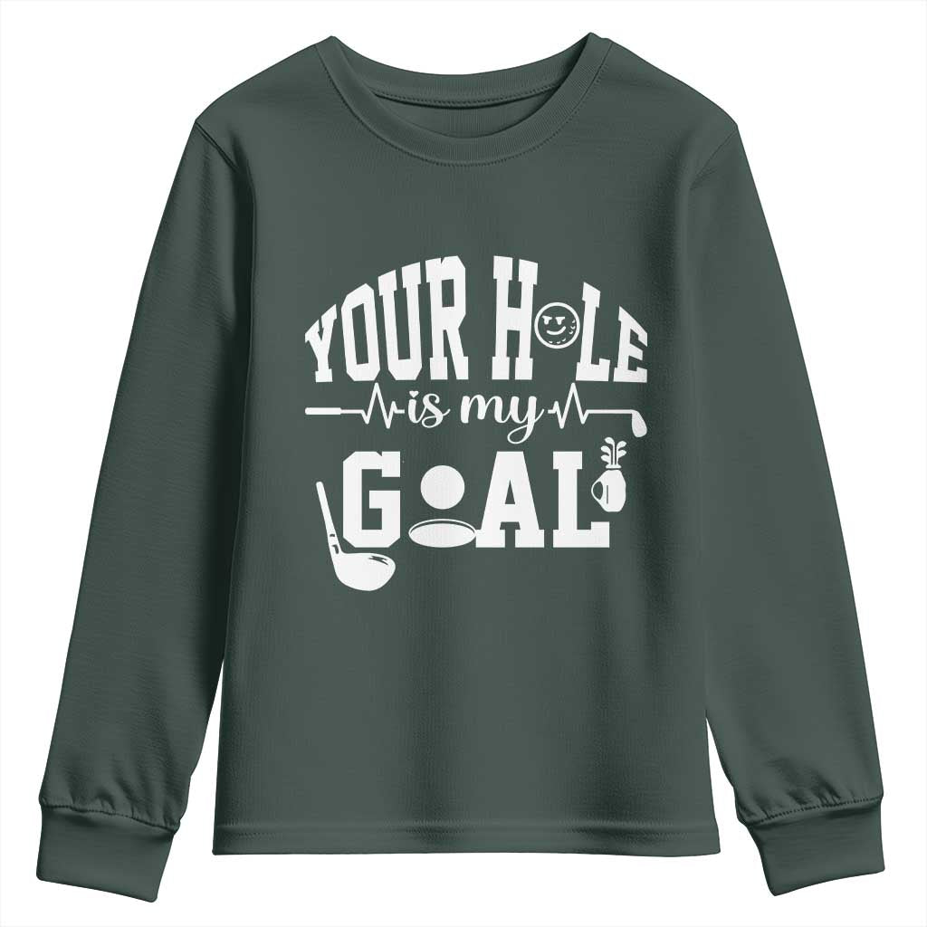 Funny Golf Quote Youth Sweatshirt Your Hole Is My Goal TS12 Dark Forest Green Print Your Wear