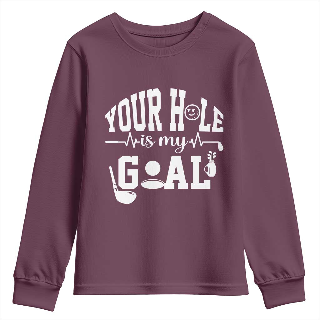 Funny Golf Quote Youth Sweatshirt Your Hole Is My Goal TS12 Maroon Print Your Wear