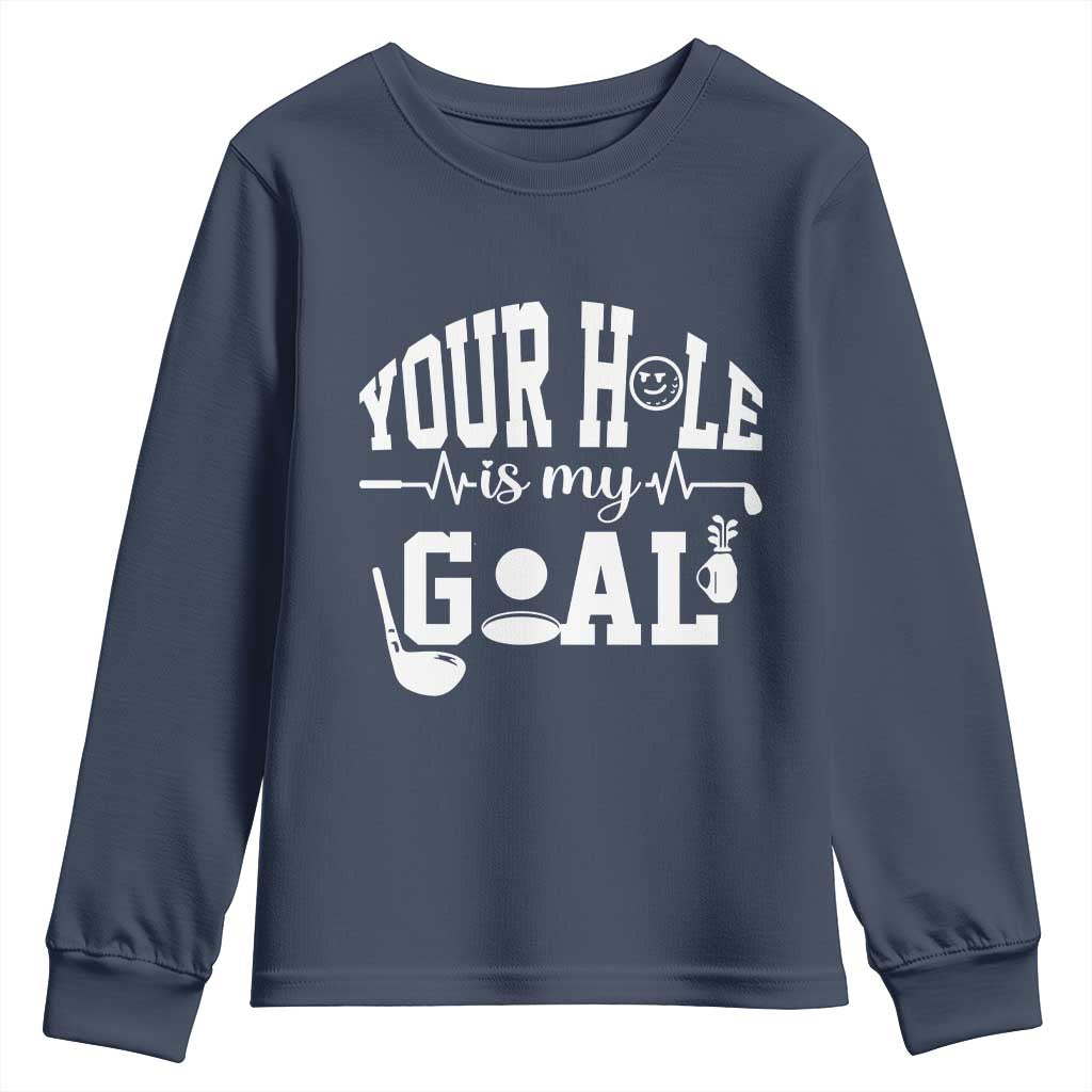 Funny Golf Quote Youth Sweatshirt Your Hole Is My Goal TS12 Navy Print Your Wear