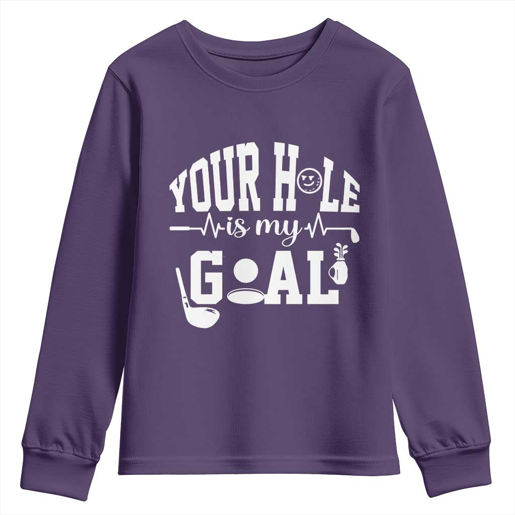 Funny Golf Quote Youth Sweatshirt Your Hole Is My Goal TS12 Purple Print Your Wear