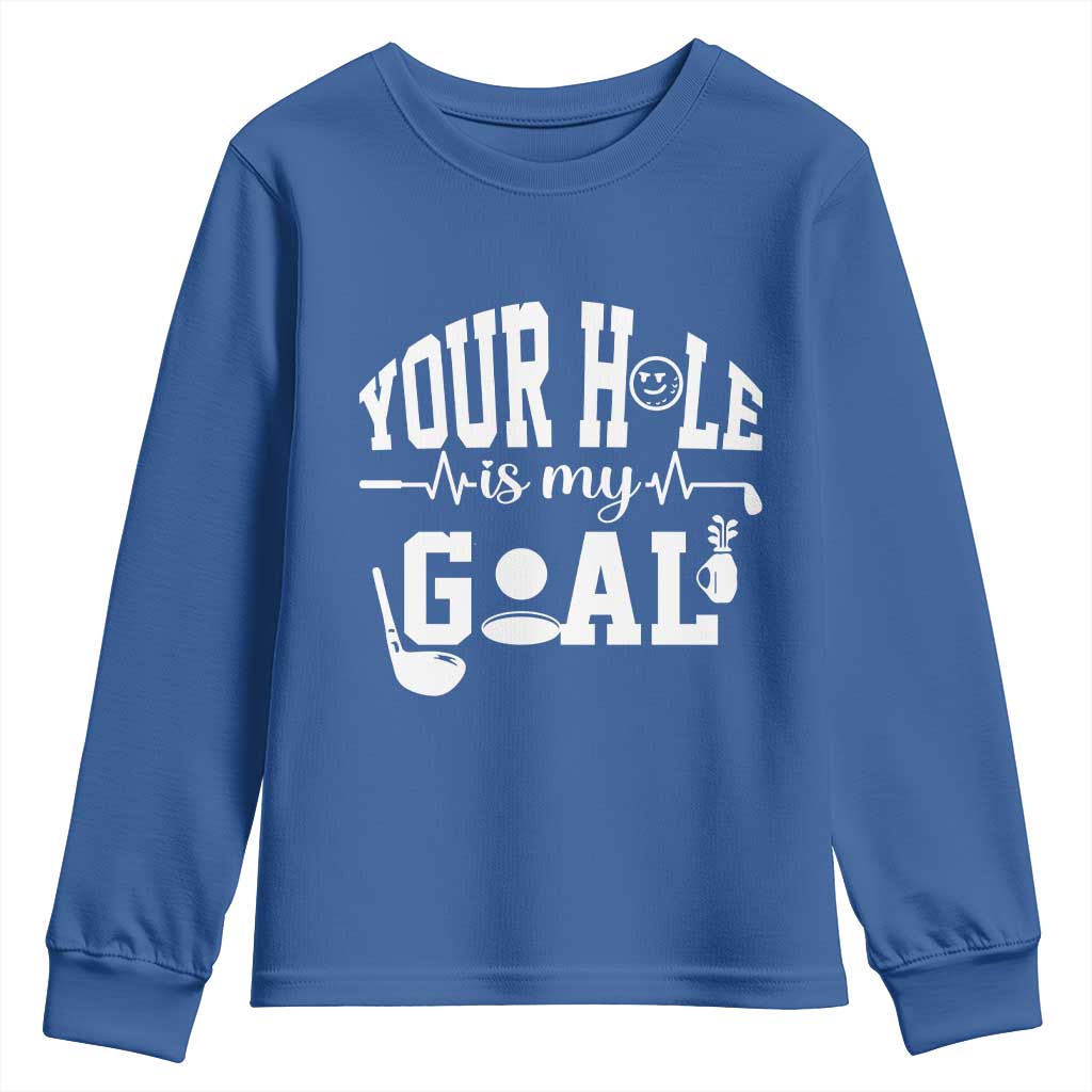 Funny Golf Quote Youth Sweatshirt Your Hole Is My Goal TS12 Royal Blue Print Your Wear