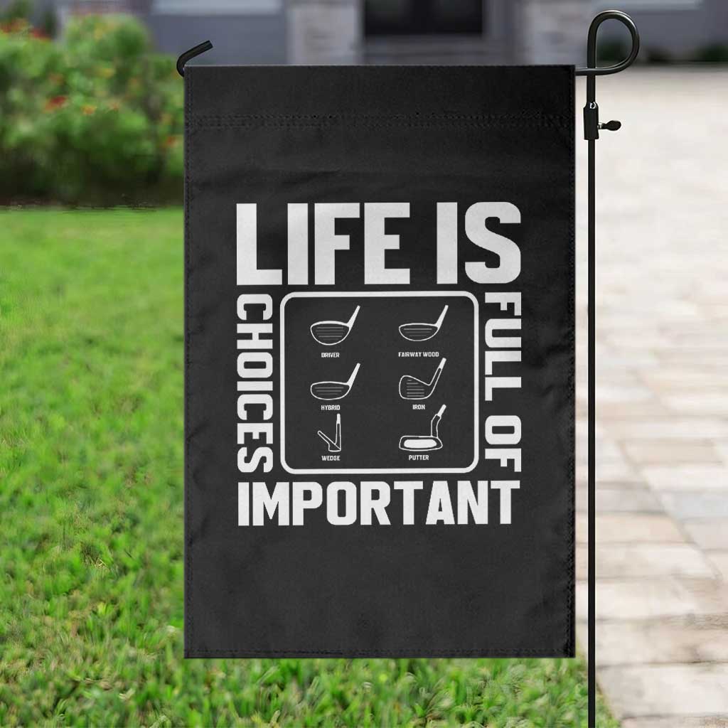 Life Is Full Of Important Choices Garden Flag Golf Lover Gift TS12 Print Your Wear