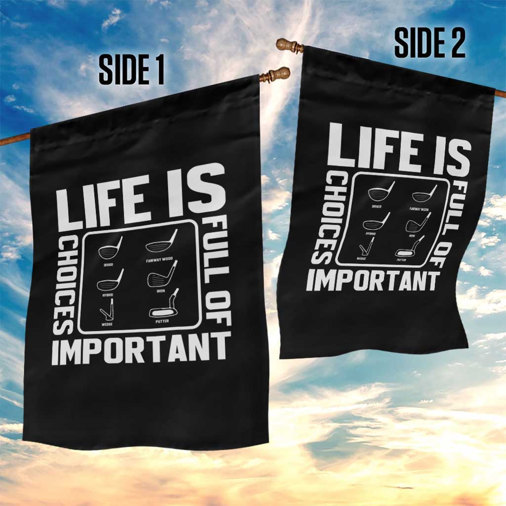 Life Is Full Of Important Choices Garden Flag Golf Lover Gift TS12 Print Your Wear