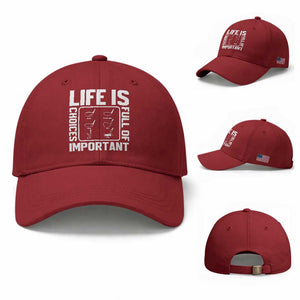 Life Is Full Of Important Choices Baseball Cap Golf Lover Gift TS12 Baseball Cap Universal Fit Cherry Red Print Your Wear