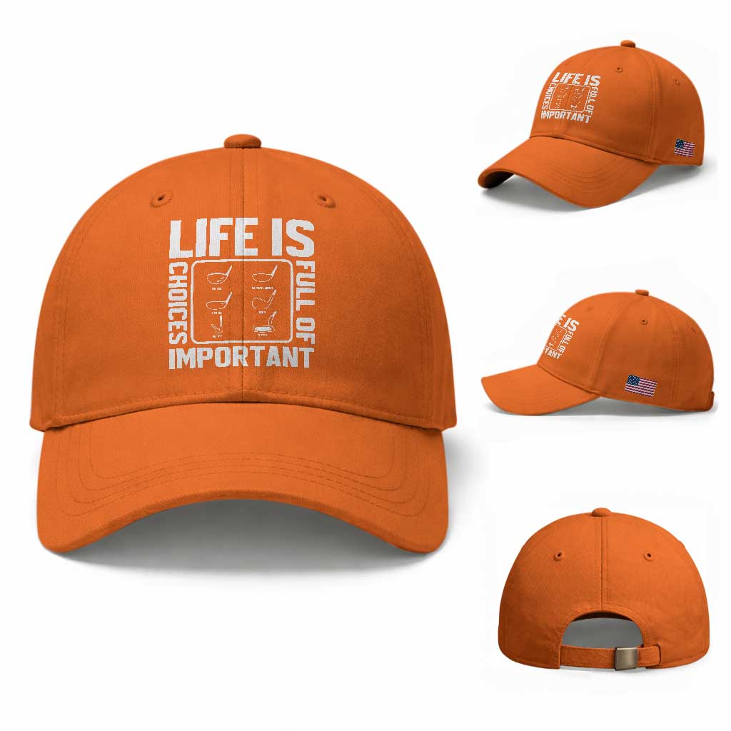Life Is Full Of Important Choices Baseball Cap Golf Lover Gift TS12 Baseball Cap Universal Fit Orange Print Your Wear
