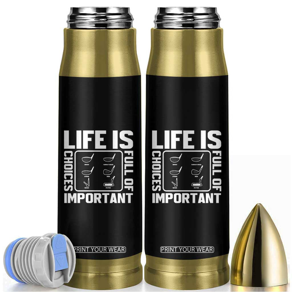 Life Is Full Of Important Choices Bullet Tumbler Golf Lover Gift TS12 Black Print Your Wear