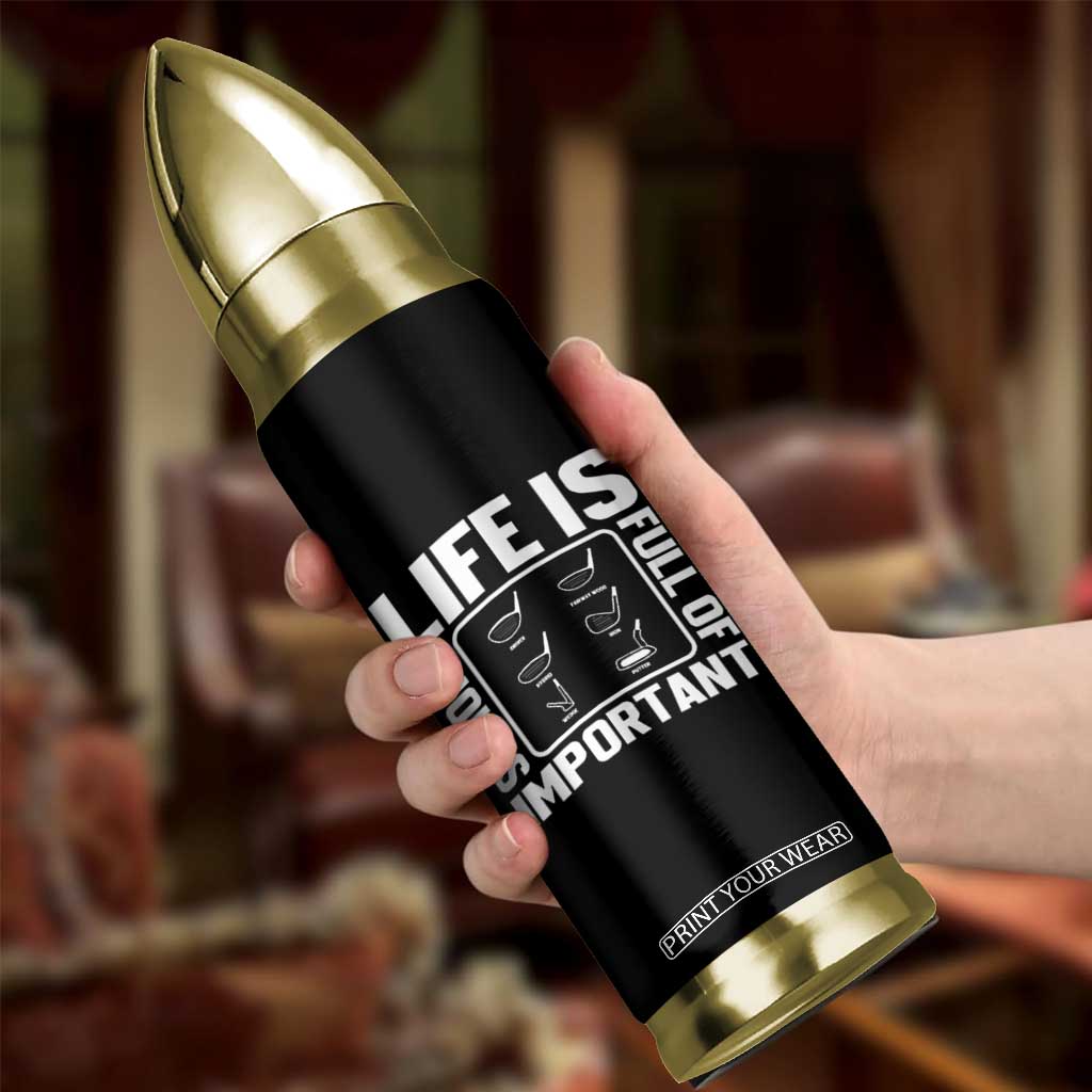 Life Is Full Of Important Choices Bullet Tumbler Golf Lover Gift TS12 Print Your Wear