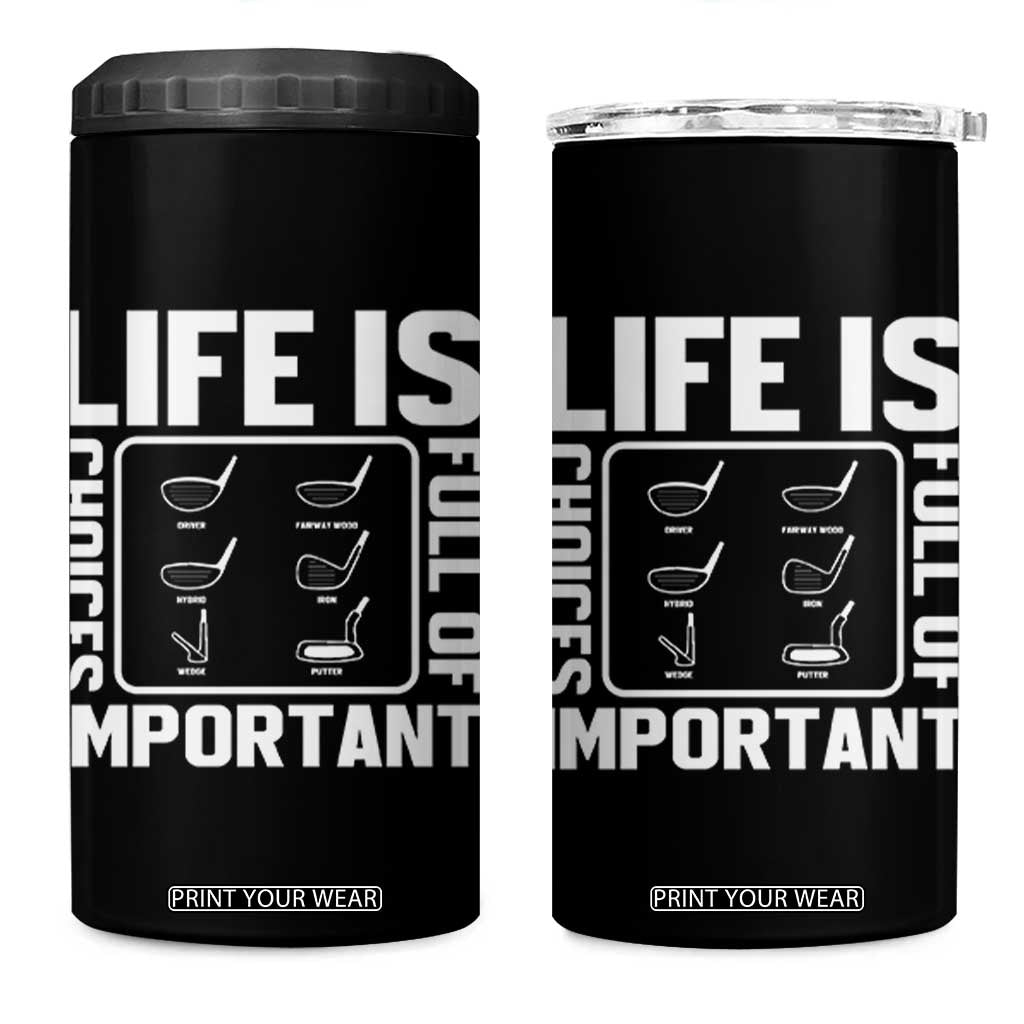 Life Is Full Of Important Choices 4 in 1 Can Cooler Tumbler Golf Lover Gift TS12 One Size: 16 oz Black Print Your Wear