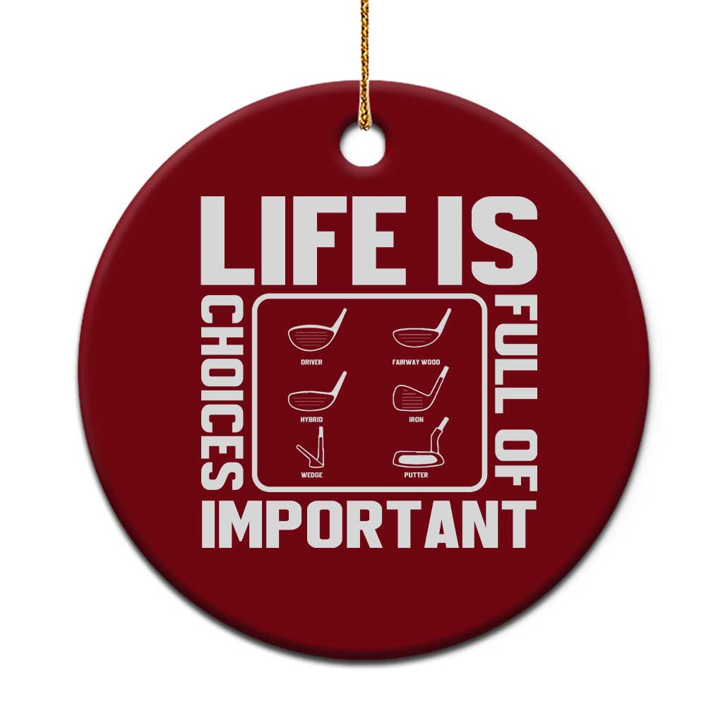 Life Is Full Of Important Choices Ceramic Ornament Golf Lover Gift TS12 1pc Red Print Your Wear