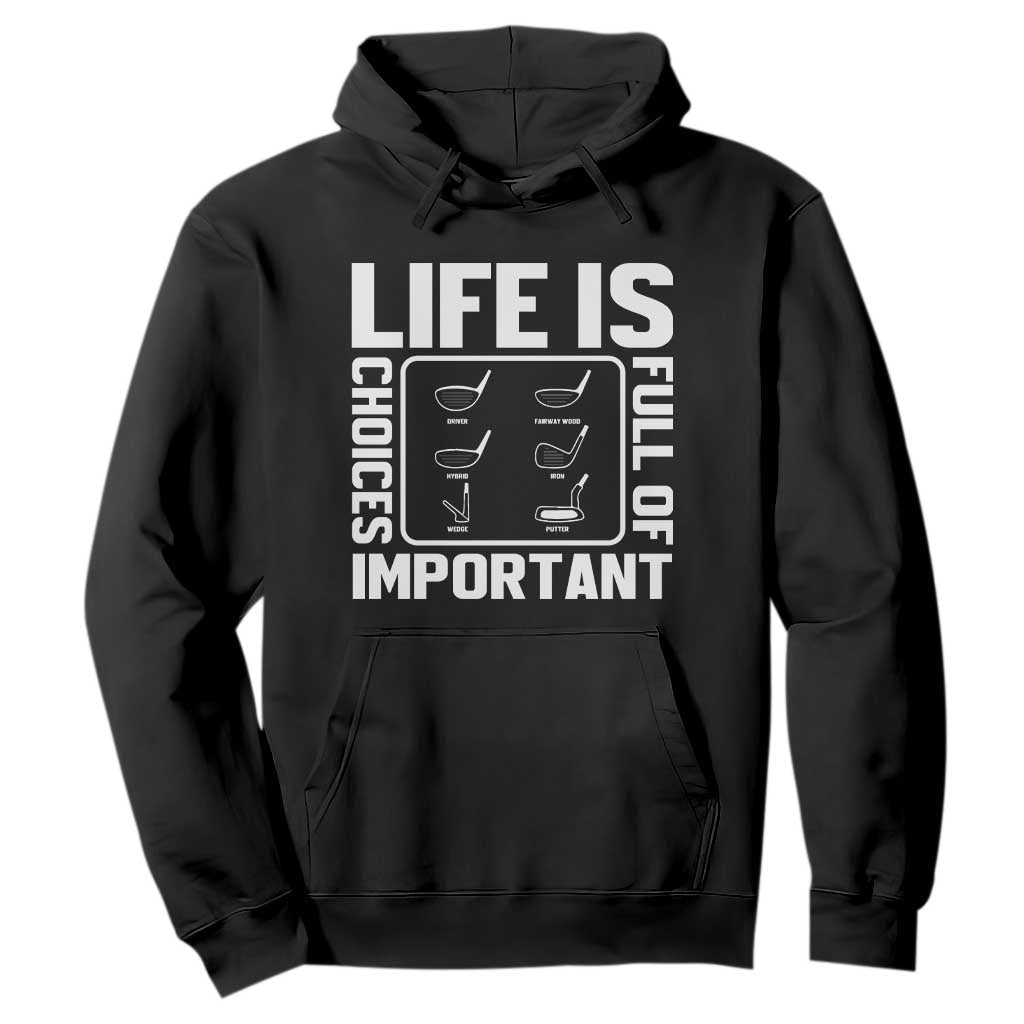 Life Is Full Of Important Choices Hoodie Golf Lover Gift TS12 Black Print Your Wear
