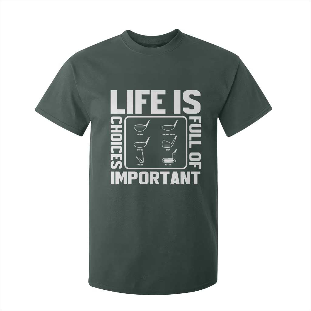 Life Is Full Of Important Choices T Shirt For Kid Golf Lover Gift TS12 Dark Forest Green Print Your Wear