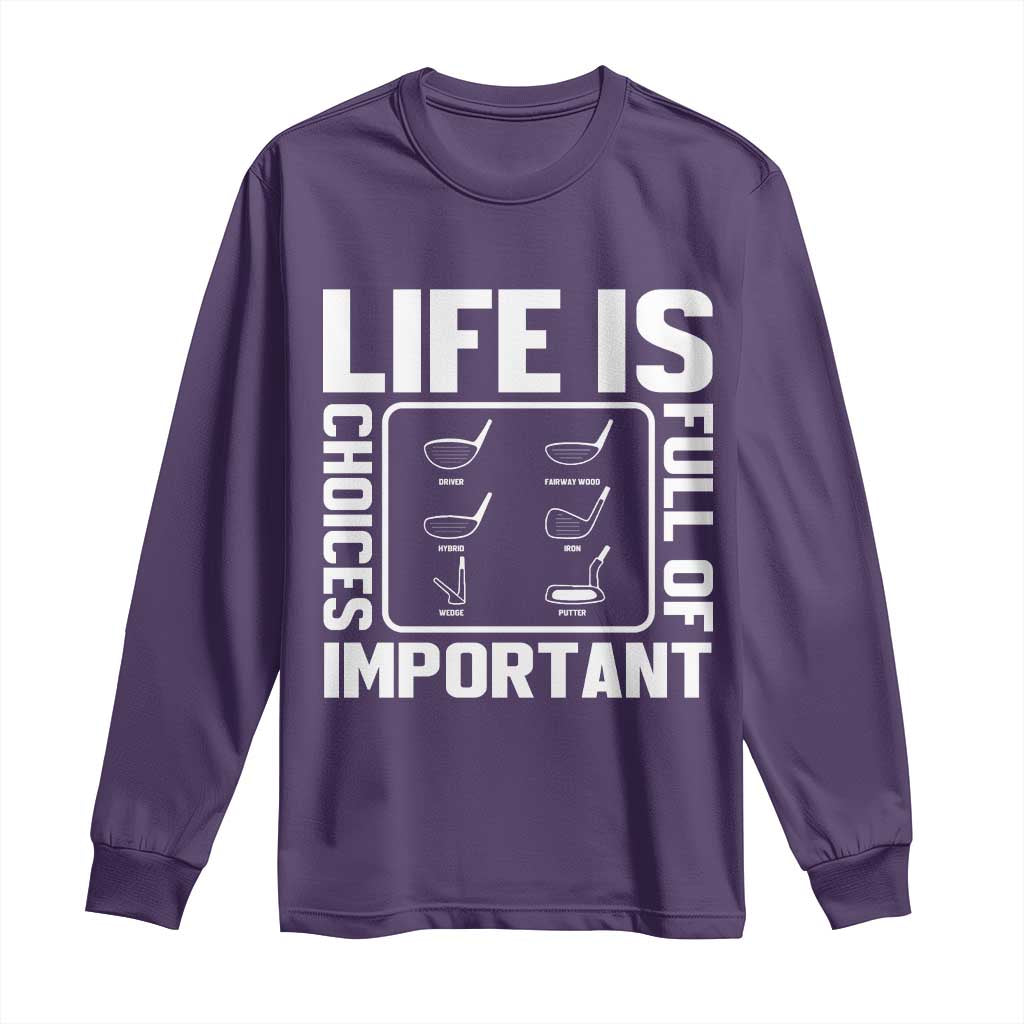 Life Is Full Of Important Choices Long Sleeve Shirt Golf Lover Gift TS12 Purple Print Your Wear