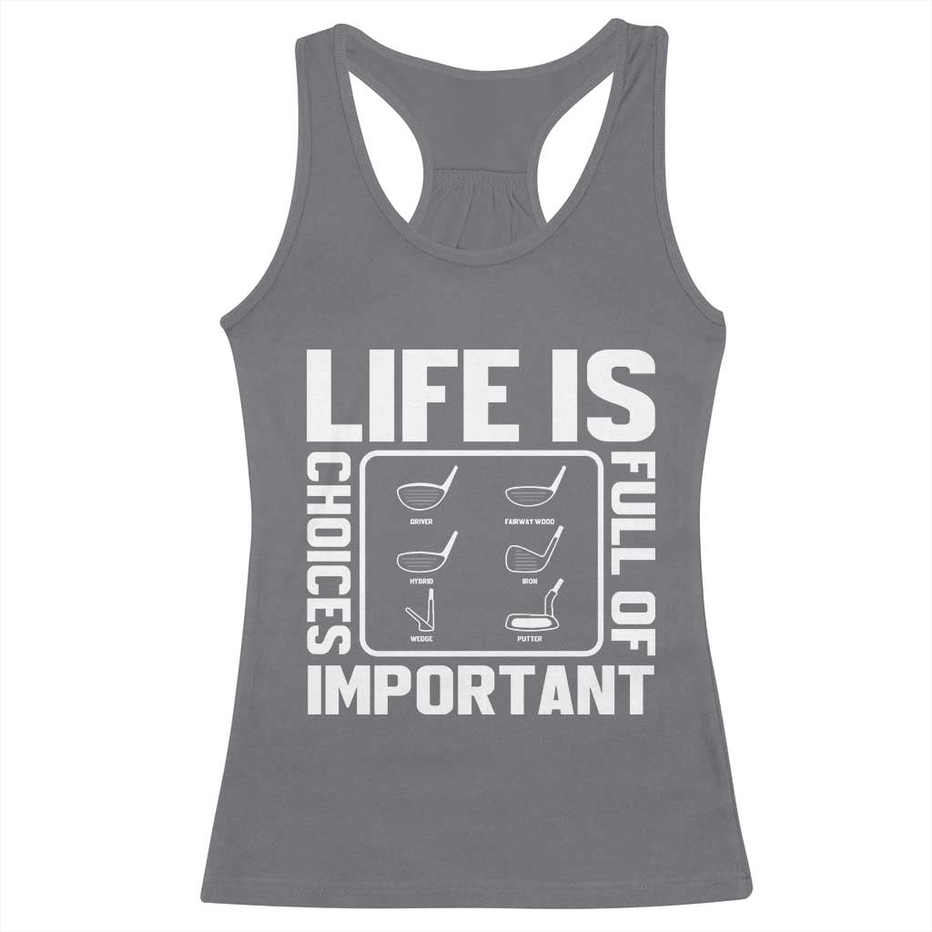 Life Is Full Of Important Choices Racerback Tank Top Golf Lover Gift TS12 Charcoal Print Your Wear