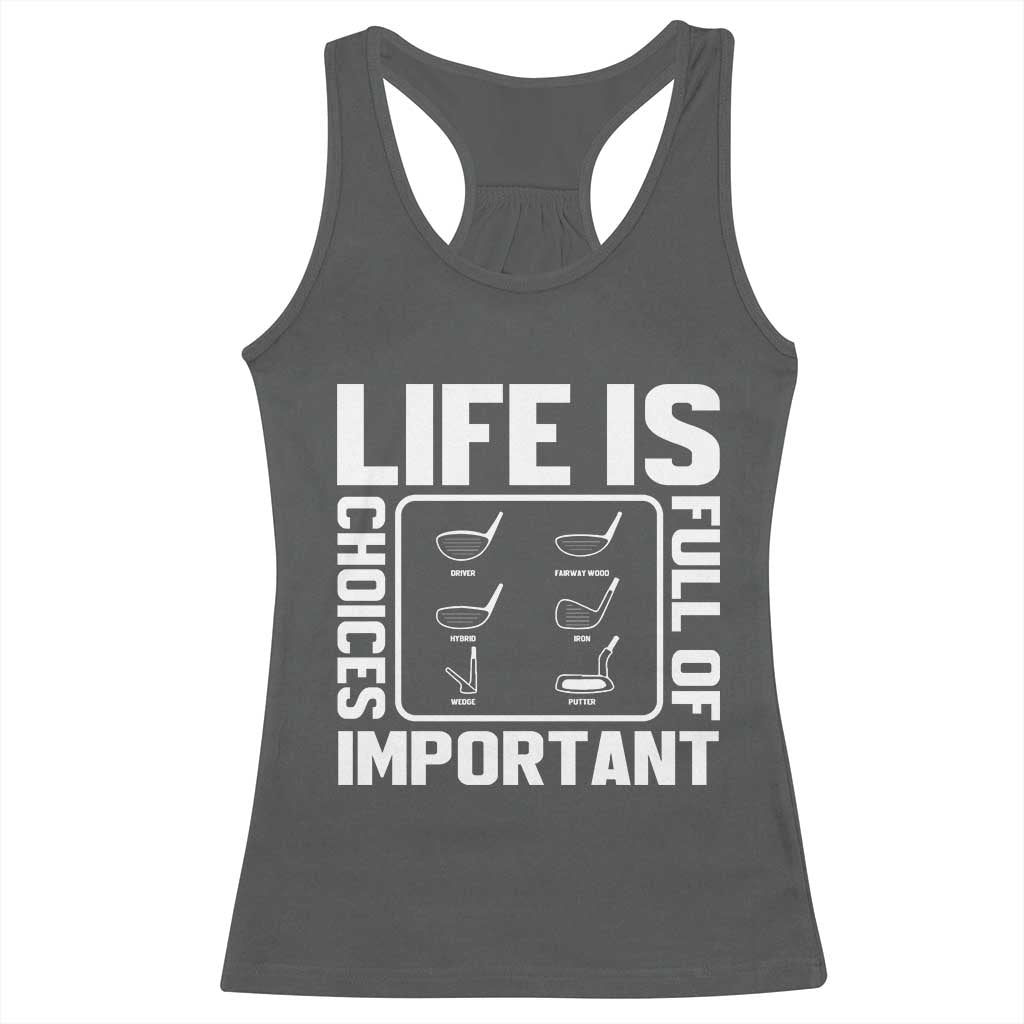 Life Is Full Of Important Choices Racerback Tank Top Golf Lover Gift TS12 Dark Heather Print Your Wear