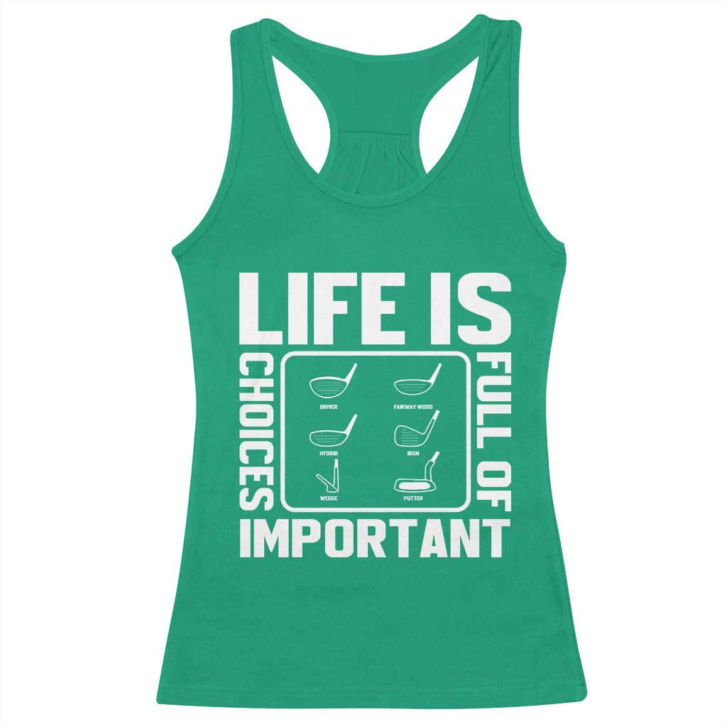 Life Is Full Of Important Choices Racerback Tank Top Golf Lover Gift TS12 Irish Green Print Your Wear