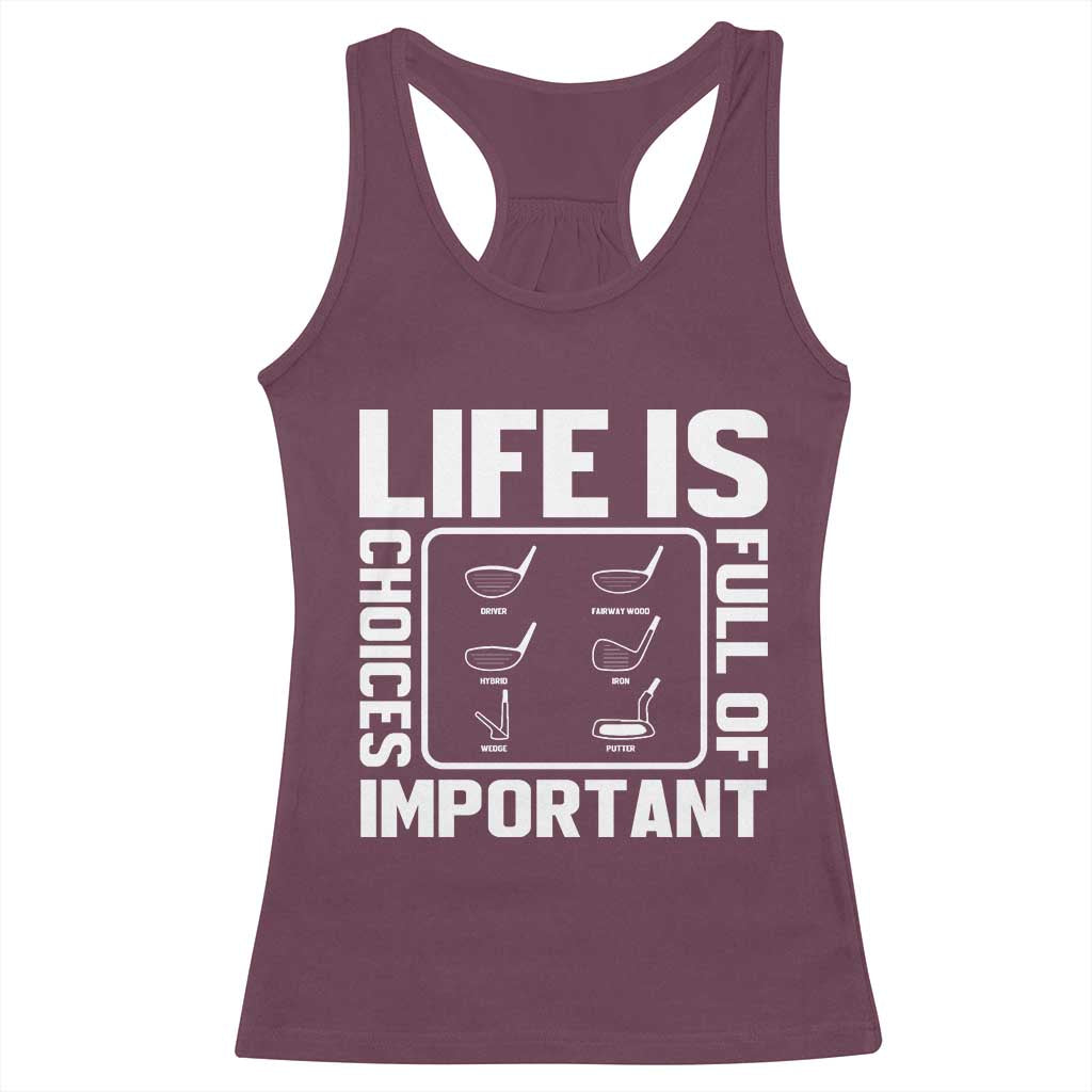 Life Is Full Of Important Choices Racerback Tank Top Golf Lover Gift TS12 Maroon Print Your Wear