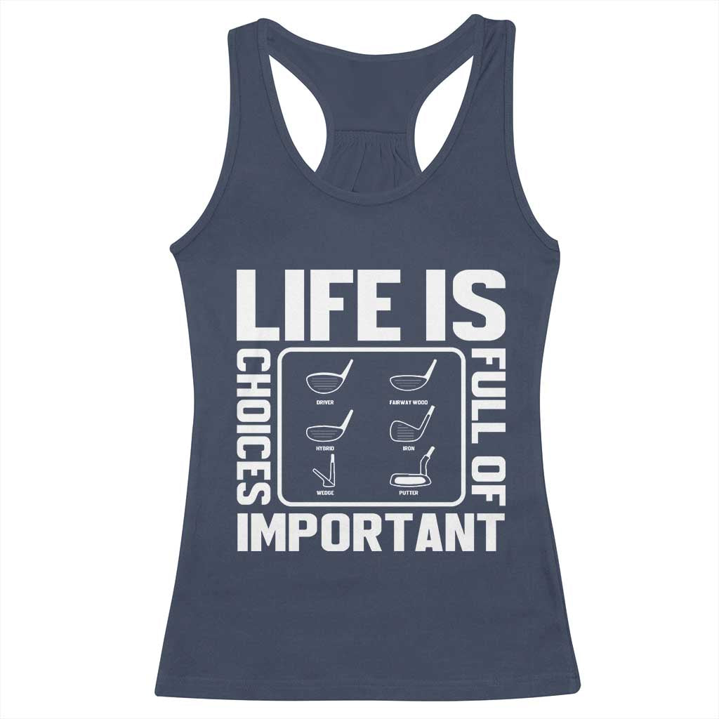 Life Is Full Of Important Choices Racerback Tank Top Golf Lover Gift TS12 Navy Print Your Wear