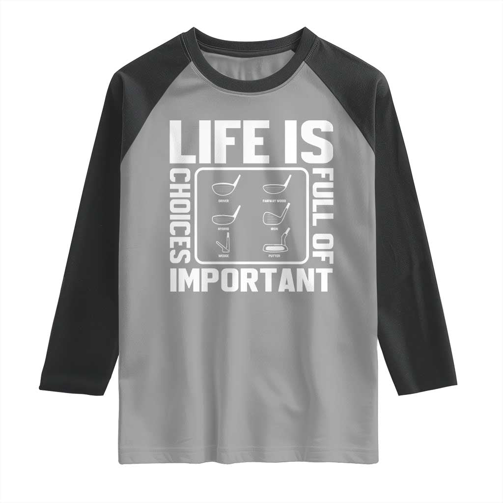 Life Is Full Of Important Choices Raglan Shirt Golf Lover Gift TS12 Sport Gray Black Print Your Wear