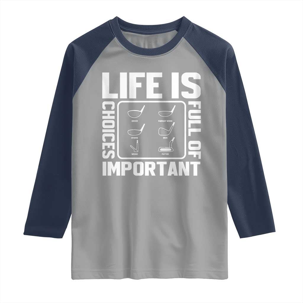 Life Is Full Of Important Choices Raglan Shirt Golf Lover Gift TS12 Sport Gray Navy Print Your Wear